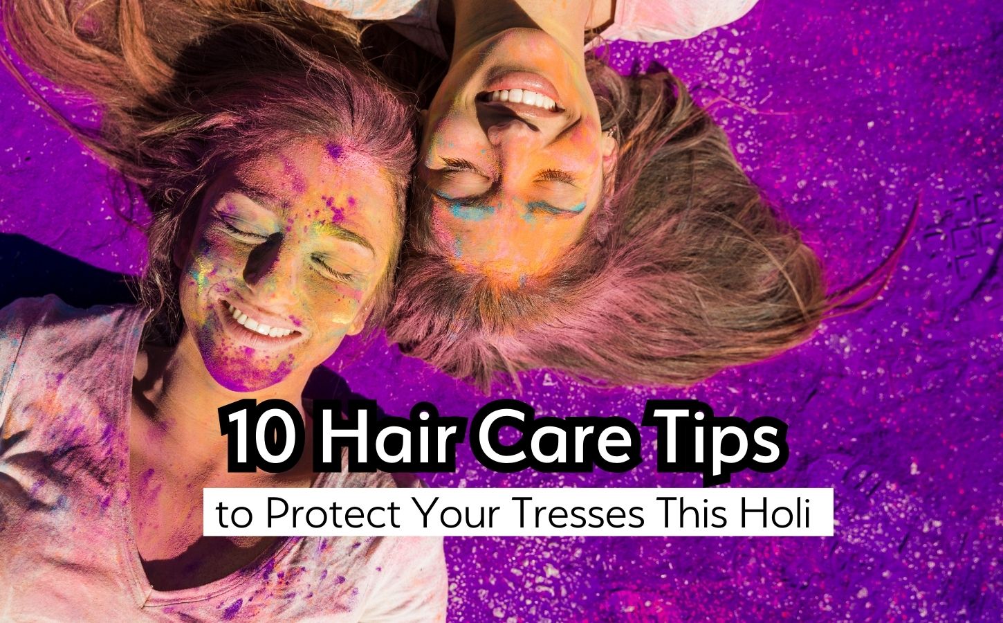 10 Hair Care Tips to Protect Your Tresses This Holi