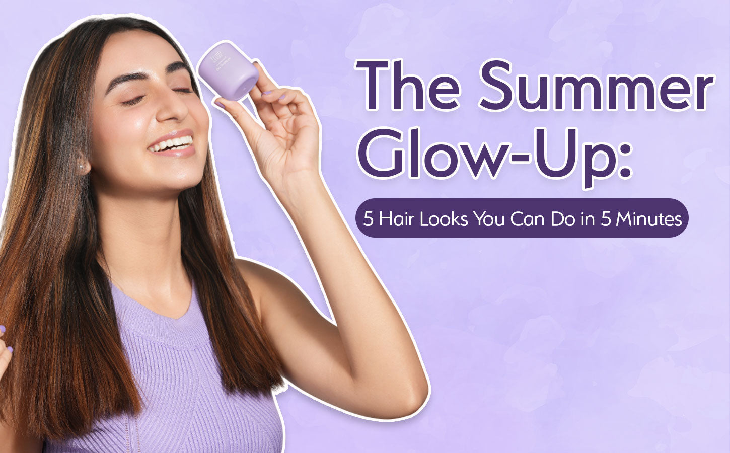The Summer Glow-Up: 5 Hair Looks You Can Do in 5 Minutes